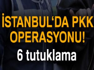 İstanbul'da PKK operasyonu!