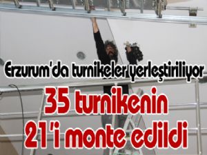 35 turnikenin 21'i monte edildi 