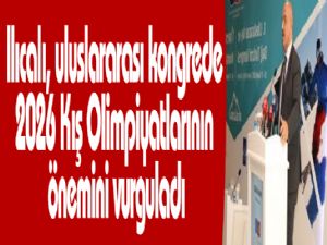 Ilıcalı, uluslararası kongrede 2026 Kış Olimpiyatlarının önemini vurguladı