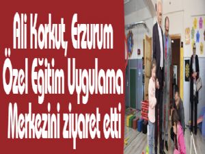 Ali Korkut, Erzurum Özel Eğitim Uygulama Merkezini ziyaret etti
