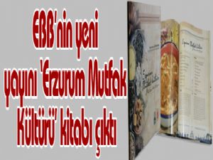 EBB'nin yeni yayını 'Erzurum Mutfak Kültürü' kitabı çıktı