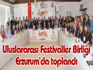 Uluslararası Festivaller Birliği Erzurum'da toplandı 
