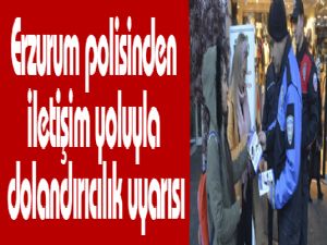 Erzurum polisinden iletişim yoluyla dolandırıcılık uyarısı