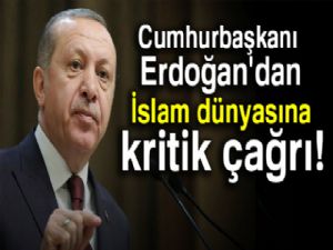 Cumhurbaşkanı Erdoğan'dan İslam dünyasına kritik mesajlar