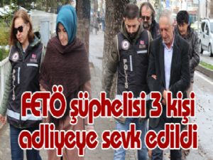 FETÖ şüphelisi 3 kişi adliyeye sevk edildi