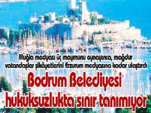 Bodrum Belediyesi hukuksuzlukta sınır tanımıyor