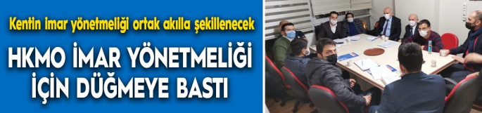 HKMO imar yönetmeliği için düğmeye bastı…