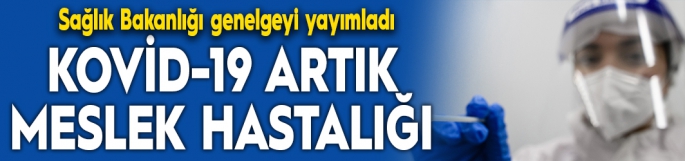 KOVİD-19 artık meslek hastalığı