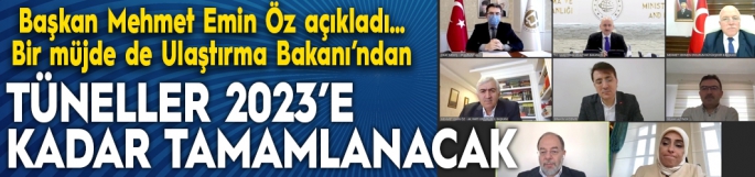 Öz: Tüneller 2023’e kadar tamamlanacak