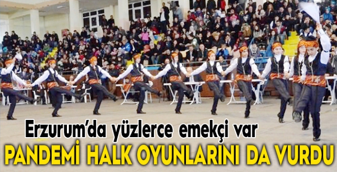 Pandemi halk oyunlarını da vurdu