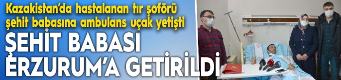 Şehit babası Erzurum’a getirildi