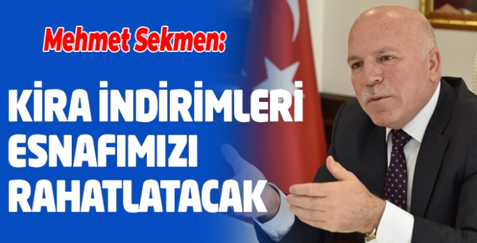 Sekmen: Kira indirimleri bir nebze de olsa esnafımızı rahatlatacak