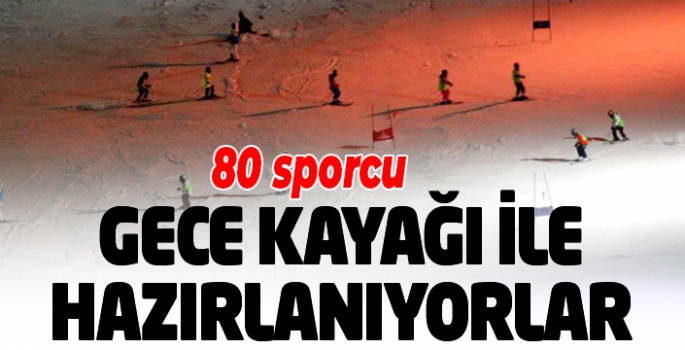 Sporcular gece kayağı ile yarışmalara hazırlanıyorlar