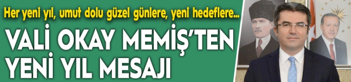 Vali Okay Memiş’in yeni yıl mesajı