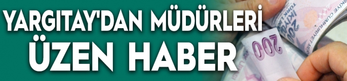 Yargıtay'dan müdürleri üzen haber